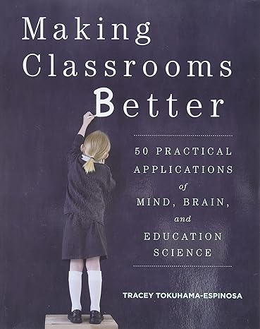 Making Classrooms Better: 50 Practical Applications of Mind, Brain, and Education Science - Scanned Pdf with Ocr